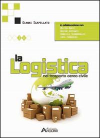 La logistica nel trasporto aereo civile - Gianni Scapellato - Libro Aviolibri 2015 | Libraccio.it