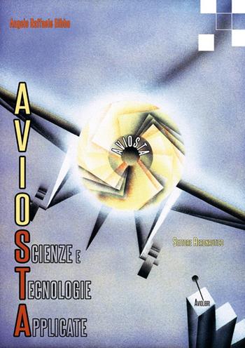 Aviosta. Scienze e tecnologie applicate - Angelo Raffaele Bibbo - Libro Aviolibri 2017 | Libraccio.it