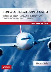 Temi svolti degli esami di Stato di scienze della navigazione, struttura, costruzione del mezzo aereo. Dal 1997 al 2019. Con espansione online