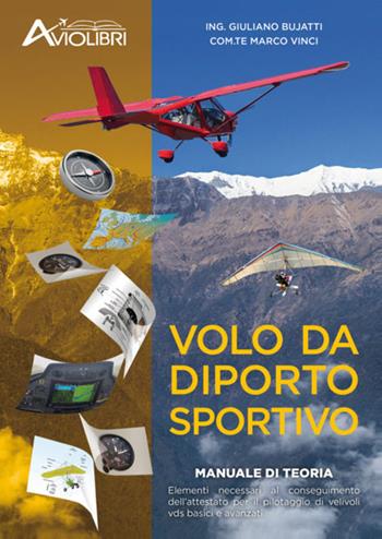 Volo da diporto sportivo. Manuale di teoria. Elementi necessari al conseguimento dell'attestato per il pilotaggio di velivoli vds basici ed avanzati  - Libro Aviolibri 2022 | Libraccio.it