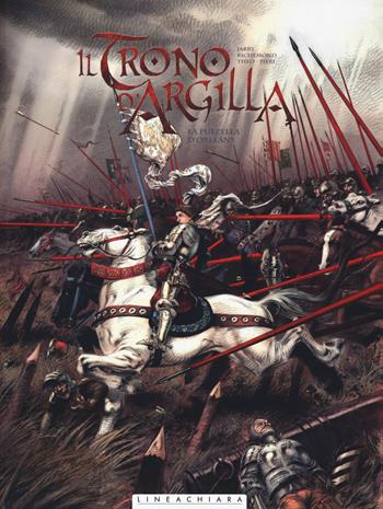 Il trono di argilla. Vol. 3: pulzella di Orléans, La. - Nicolas Jarry, France Richemond, Theo Caneschi - Libro Linea Chiara 2017 | Libraccio.it