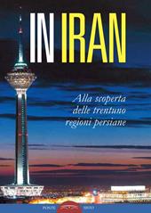 In Iran. Alla scoperta delle trentuno regioni persiane