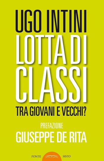 Lotta di classi tra giovani e vecchi? - Ugo Intini - Libro Ponte Sisto 2016, Politicamente | Libraccio.it
