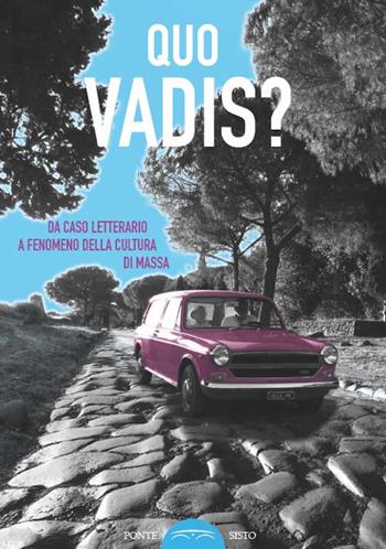 Quo vadis? Da caso letterario a fenomeno della cultura di massa  - Libro Ponte Sisto 2016, Ombre | Libraccio.it