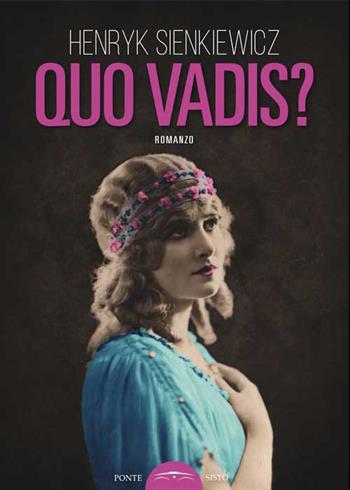 Quo vadis? - Henryk Sienkiewicz - Libro Ponte Sisto 2017, Ombre | Libraccio.it