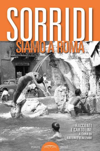 Sorridi siamo a Roma. Racconti e cartoline  - Libro Ponte Sisto 2016, Ombre | Libraccio.it