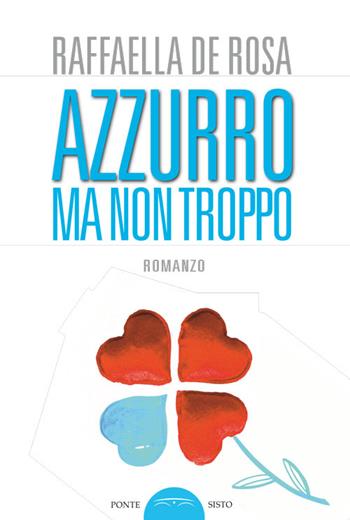 Azzurro ma non troppo - Raffaella De Rosa - Libro Ponte Sisto 2016, Ombre | Libraccio.it