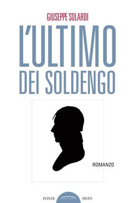 L'ultimo dei Soldengo - Giuseppe Solardi - Libro Ponte Sisto 2017, Ombre | Libraccio.it