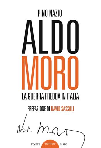 Aldo Moro. La guerra fredda in Italia - Pino Nazio - Libro Ponte Sisto 2018, Ombre | Libraccio.it