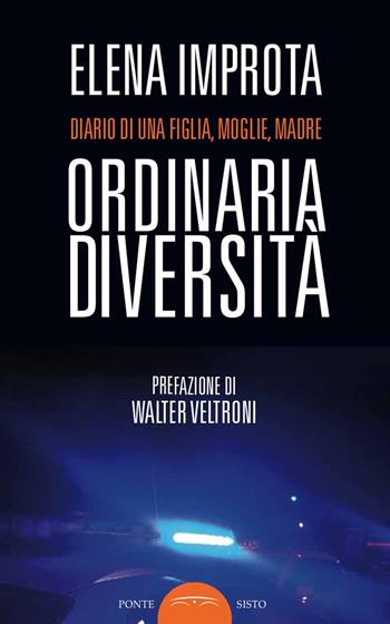 Ordinaria diversità. Diario di una figlia, moglie, madre - Elena Improta - Libro Ponte Sisto 2018, Voci invisibili | Libraccio.it