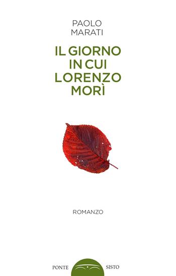 Il giorno in cui Lorenzo morì - Paolo Marati - Libro Ponte Sisto 2018, Ombre | Libraccio.it
