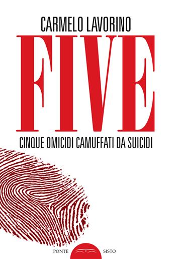 Five. Cinque omicidi camuffati da suicidi - Carmelo Lavorino - Libro Ponte Sisto 2019, Ombre | Libraccio.it
