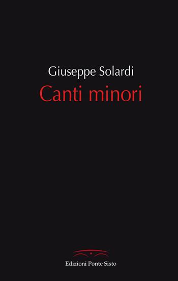 Canti minori - Giuseppe Solardi - Libro Ponte Sisto 2020 | Libraccio.it