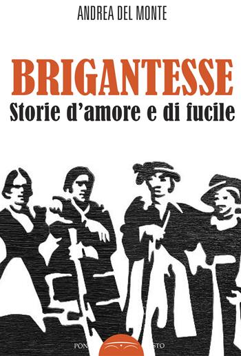 Brigantesse. Storie d'amore e di fucile. Con CD-Audio  - Libro Ponte Sisto 2019 | Libraccio.it