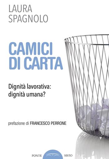 Camici di carta. Dignità lavorativa: dignità umana? - Laura Spagnolo - Libro Ponte Sisto 2019, Voci invisibili | Libraccio.it