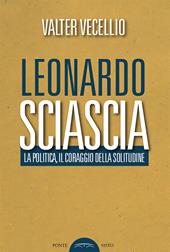 Leonardo Sciascia. La politica, il coraggio della solitudine