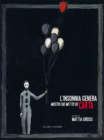 L'insonnia genera mostri che metto su carta - Mattia Grossi - Libro La Gru 2015, Catarsi | Libraccio.it