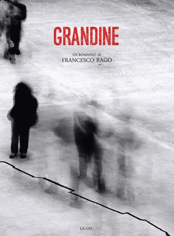 Grandine - Francesco Rago - Libro La Gru 2015, 14° piano | Libraccio.it