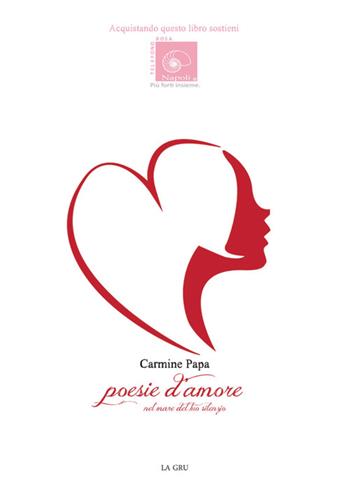 Poesie d'amore. Nel mare del tuo silenzio - Carmine Papa - Libro La Gru 2015, Scintille | Libraccio.it