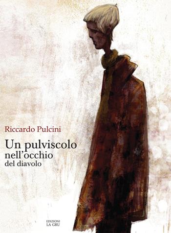 Un pulviscolo nell'occhio del diavolo - Riccardo Pulcini - Libro La Gru 2016, Catarsi | Libraccio.it