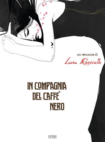 In compagnia del caffè nero - Laura Rossiello - Libro La Gru 2016, 14° piano | Libraccio.it