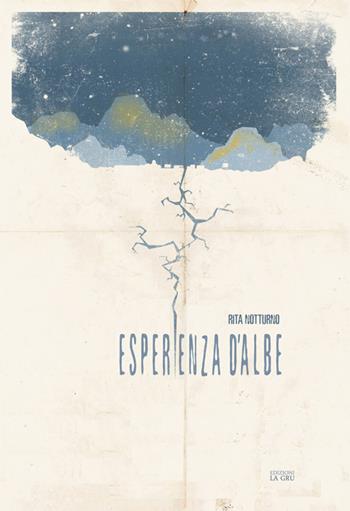 Esperienza d'albe - Rita Notturno - Libro La Gru 2017, Scintille | Libraccio.it