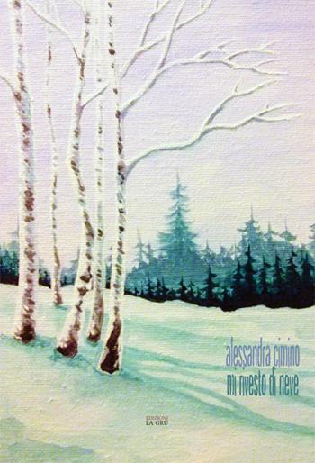 Mi rivesto di neve - Alessandra Cimino - Libro La Gru 2017, Scintille | Libraccio.it