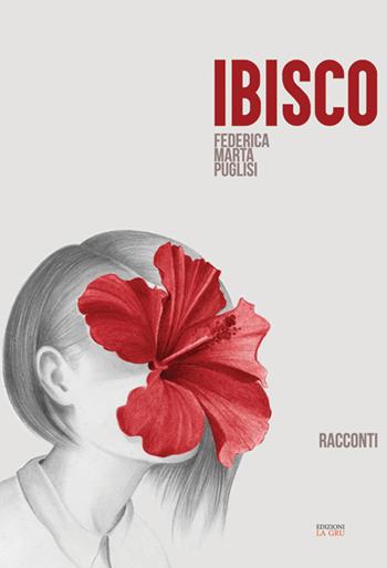 Ibisco. Nuova ediz. - Federica Marta Puglisi - Libro La Gru 2018, Catarsi | Libraccio.it