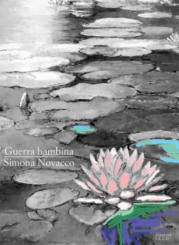 Guerra bambina. Nuova ediz. - Simona Novacco - Libro La Gru 2018, Scintille | Libraccio.it