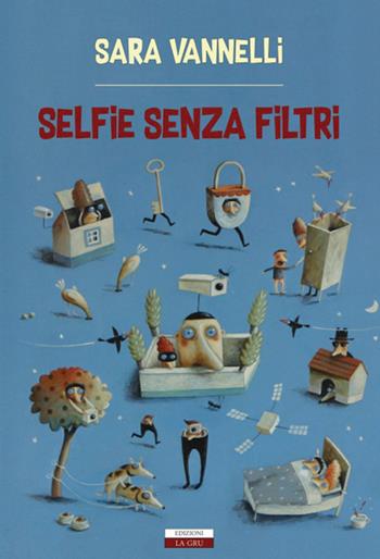 Selfie senza filtri. Nuova ediz. - Sara Vannelli - Libro La Gru 2018, Catarsi | Libraccio.it
