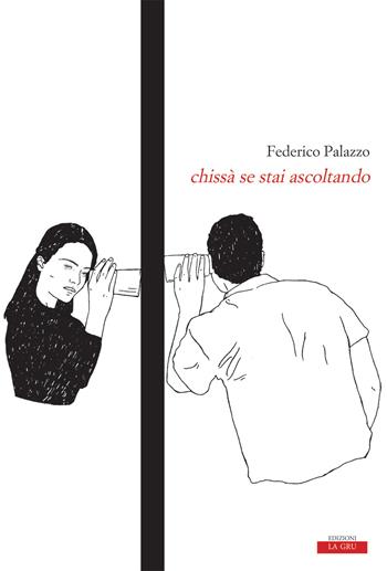 Chissà se stai ascoltando - Federico Palazzo - Libro La Gru 2018, Scintille | Libraccio.it