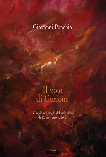 Il volo di Gerione. Viaggio nei luoghi del malanimo di Dante verso Padova - Giovanni Ponchio - Libro La Gru 2019, Libero pensiero | Libraccio.it