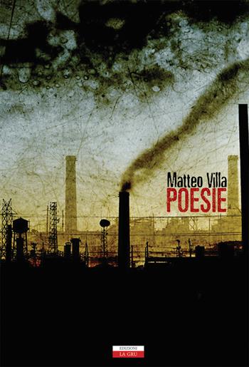 Poesie. Nuova ediz. - Matteo Villa - Libro La Gru 2019, Scintille | Libraccio.it