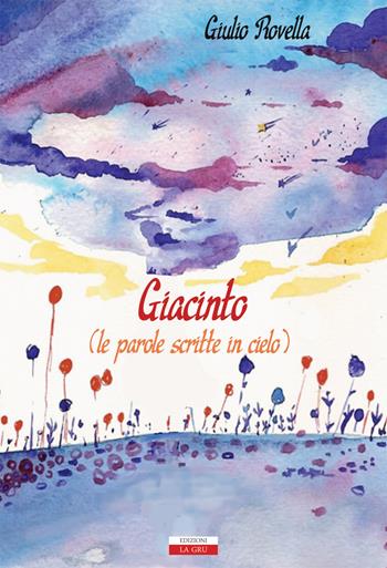 Giacinto (le parole scritte in cielo) - Giulio Rovella - Libro La Gru 2019, 14° piano | Libraccio.it