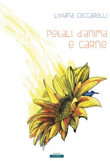 Petali d'anima e carne. Nuova ediz. - Liviana Ceccarelli - Libro La Gru 2019, Catarsi | Libraccio.it