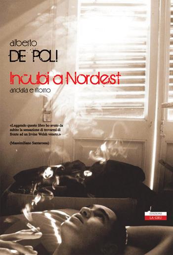 Incubi a NordEst. Andata e ritorno. Nuova ediz. - Alberto De Poli - Libro La Gru 2019, 14° piano | Libraccio.it