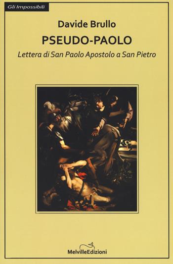 Pseudo-Paolo. Lettera di san Paolo apostolo a san Pietro - Davide Brullo - Libro Melville Edizioni 2018, Gli impossibili | Libraccio.it