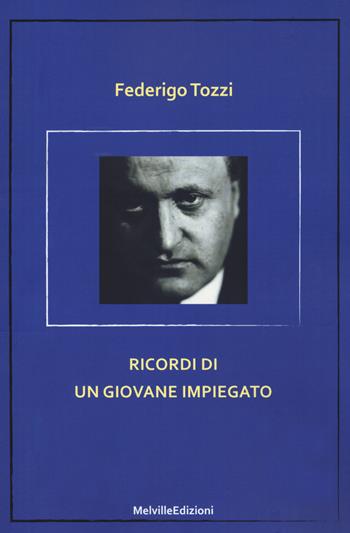 Ricordi di un giovane impiegato - Federigo Tozzi - Libro Melville Edizioni 2020, Ghiaccio nove | Libraccio.it