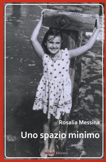 Uno spazio minimo - Rosalia Messina - Libro Melville Edizioni 2017, Ghiaccio nove | Libraccio.it