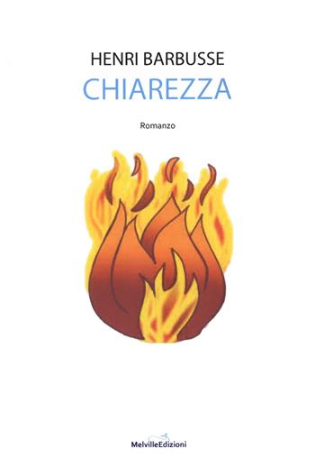 Chiarezza - Henri Barbusse - Libro Melville Edizioni 2020, Ghiaccio nove | Libraccio.it