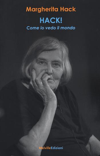 Hack! Come io vedo il mondo - Margherita Hack - Libro Melville Edizioni 2018, Tempo presente | Libraccio.it