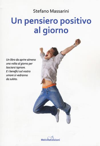 Un pensiero positivo al giorno - Stefano Massarini - Libro Melville Edizioni 2018, Tempo presente | Libraccio.it