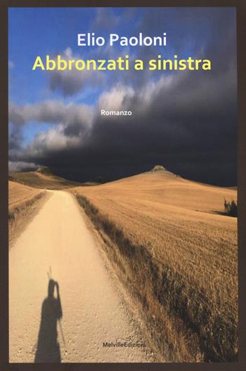 Abbronzati a sinistra - Elio Paoloni - Libro Melville Edizioni 2019, Ghiaccio nove | Libraccio.it