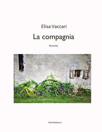 La compagnia - Elisa Vaccari - Libro Melville Edizioni 2021, Ghiaccio nove | Libraccio.it