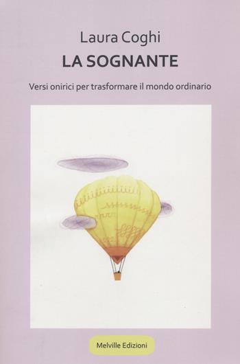 La sognante. Versi onirici per trasformare il mondo ordinario  - Libro Melville Edizioni 2022, Ghiaccio nove | Libraccio.it