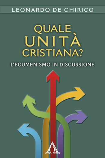 Quale unità cristiana? L'ecumenismo in discussione - Leonardo De Chirico - Libro Alfa & Omega 2016 | Libraccio.it