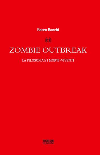 Zombie outbreak. La filosofia e i morti viventi - Rocco Ronchi - Libro Textus 2015, Filosofia al presente | Libraccio.it