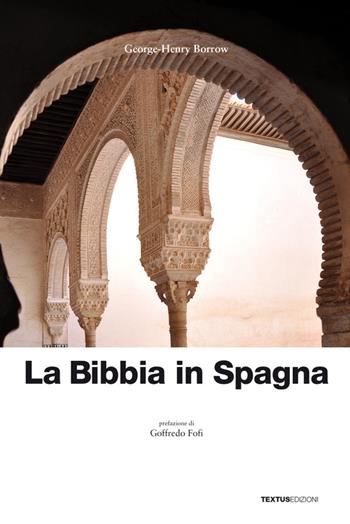 La Bibbia in Spagna - George-Henry Borrow - Libro Textus 2015, I romanzi della realtà | Libraccio.it