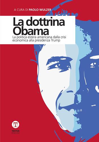La dottrina Obama. La politica estera americana dalla crisi economica alla presidenza Trump  - Libro Textus 2017, Oltrefrontiera | Libraccio.it