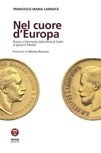 Nel cuore d'Europa. Russia e Germania dalla Nota di Stalin ai governi Merkel - Francesco Maria Cannatà - Libro Textus 2019, Oltrefrontiera | Libraccio.it